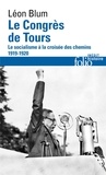 Léon Blum - Le congrès de Tours - Le socialisme à la croisée des chemins, 1919-1920.
