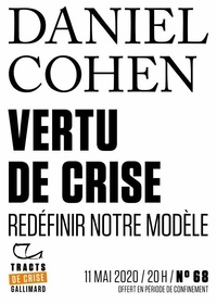 Daniel Cohen - Tracts de Crise (N°68) - Vertu de crise - Redéfinir notre modèle.