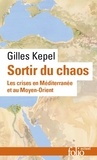 Gilles Kepel - Sortir du chaos - Les crises en Méditerranée et au Moyen-Orient.
