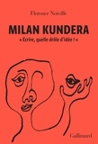 Florence Noiville - Milan Kundera - "Ecrire, quelle drôle d'idée !".