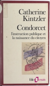 Catherine Kintzler et Jean-Claude Milner - Condorcet - L'instruction publique et la naissance du citoyen.