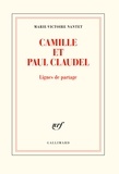 Marie-Victoire Nantet - Camille et Paul Claudel - Lignes de partage.