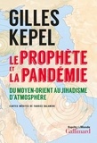 Gilles Kepel - Le Prophète et la pandémie - Du Moyen-Orient au Jihadisme d'atmosphère.