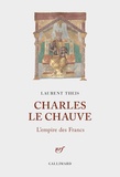 Laurent Theis - Charles le Chauve - L'empire des Francs.
