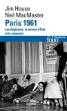 Jim House et Neil MacMaster - Paris 1961 - Les Algériens, la terreur d'Etat et la mémoire.