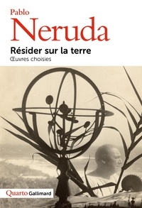 Pablo Neruda - Résider sur la terre - Oeuvres choisies.