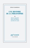 Jürgen Habermas - Une histoire de la philosophie - Tome 2, Liberté rationelle. Trace des discours sur la foi et le savoir.