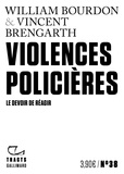 Vincent Brengarth et William Bourdon - Violences policières - Le devoir de réagir.