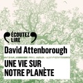 David Attenborough et Jonnie Hughes - Une vie sur notre planète.