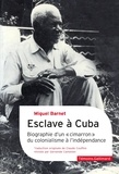 Miguel Barnet - Esclave à Cuba - Biographie d'un "cimarron", du colonialisme à l'indépendance.