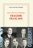 Franz-Olivier Giesbert - Histoire intime de la Ve République Tome 3 : Tragédie française.