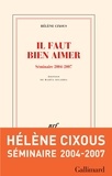 Hélène Cixous - Il faut bien aimer - Séminaire 2004-2007.