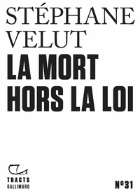 Stéphane Velut - La mort hors la loi.