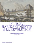 Isabelle Aristide-Hastir et Jean-Christian Petitfils - Louis XVI, Marie-Antoinette & la Révolution - La famille royale aux Tuileries (1789-1792).