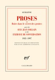 Eugène Guillevic - Proses ou boire dans le secret des grottes - Suivi de Avec Jean Follain et de Exercice de conversation (1935-1997).