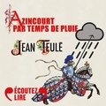 Jean Teulé et Dominique Pinon - Azincourt par temps de pluie.