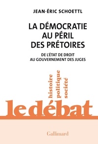 Jean-Eric Schoettl - La démocratie au péril des prétoires - De l'Etat de droit au gouvernement des juges.