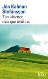 Jón Kalman Stefánsson - Ton absence n'est que ténèbres.