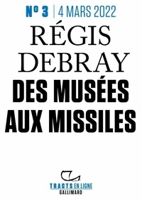 Régis Debray - Tracts en ligne (N°03) - Des musées aux missiles.
