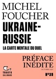 Michel Foucher - Ukraine-Russie - La carte mentale du duel.