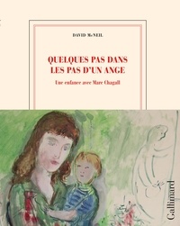 David McNeil - Quelques pas dans les pas d'un ange - Une enfance avec Marc Chagall. Edition illustrée.