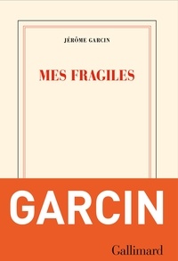Jérôme Garcin - Mes fragiles.