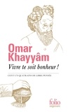 Omar Khayyâm - Vivre te soit bonheur ! - Cent un quatrains de libre pensée.