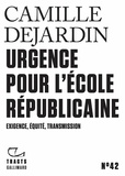 Camille Dejardin - Urgence pour l'école républicaine - Exigence, équité, transmission.