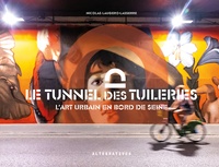 Nicolas Laugero-Lasserre - Le tunnel des Tuileries - L'art urbain en bord de Seine.