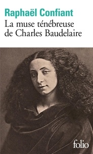 Raphaël Confiant - La muse ténébreuse de Charles Baudelaire.