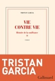 Tristan Garcia - Histoire de la souffrance Tome 2 : Vie contre vie.