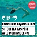 Emmanuelle Bayamack-Tam et Laure Calamy - Si tout n'a pas péri avec mon innocence.