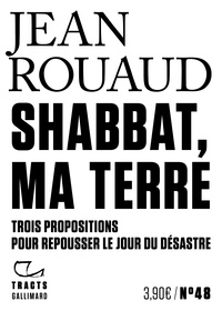 Jean Rouaud - Shabbat, ma terre - Trois propositions pour repousser le jour du désastre.