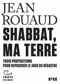 Jean Rouaud - Shabbat, ma terre - Trois propositions pour repousser le jour du désastre.