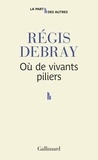 Régis Debray - Où de vivants piliers.