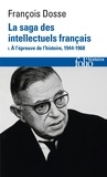 François Dosse - La saga des intellectuels français - Tome 1, A l'épreuve de l'histoire (1944-1968).