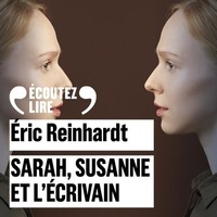 Eric Reinhardt et Laurent Stocker - Sarah, Susanne et l'écrivain.