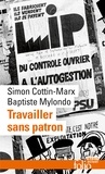 Simon Cottin-Marx et Baptiste Mylondo - Travailler sans patron - Mettre en pratique l'économie sociale et solidaire.