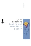 Jane Sautière - Tout ce qui nous était à venir.