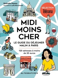 Estérelle Payany et Lydia Bierschwale - Midi moins cher - Le guide du déjeuner malin à Paris, 120 adresses à moins de 20 euros.
