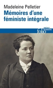 Madeleine Pelletier - Mémoires d'une féministe intégrale.