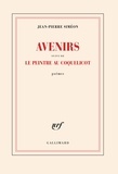 Jean-Pierre Siméon - Avenirs - Suivi de Le peintre au coquelicot.