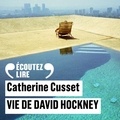 Catherine Cusset - Vie de David Hockney.