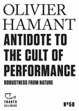 Olivier Hamant - Tracts (N°50) - Antidote to the cult of performance. Robustness from nature.