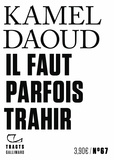 Kamel Daoud - Il faut parfois trahir.