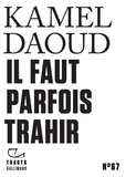 Kamel Daoud - Il faut parfois trahir.