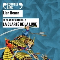 Lian Hearn et Thierry Hancisse - Le Clan des Otori (Tome 3) - La clarté de la lune.