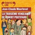 Jean-Claude Mourlevat - La troisième vengeance de Robert Poutifard.