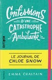 Emma Chastain - Le journal de Chloe Snow Tome 1 : Confessions d'une catastrophe ambulante.