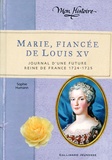 Sophie Humann - Marie, fiancée de Louis XV - Journal d'une future reine de France (1724-1725).
